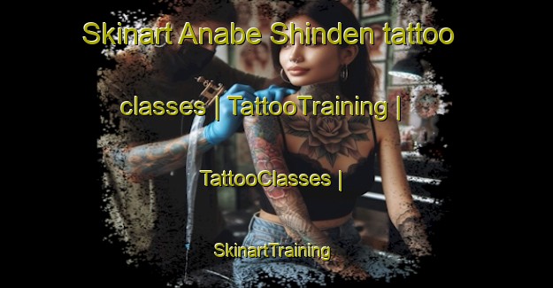 Skinart Anabe Shinden tattoo classes | TattooTraining | TattooClasses | SkinartTraining-Japan